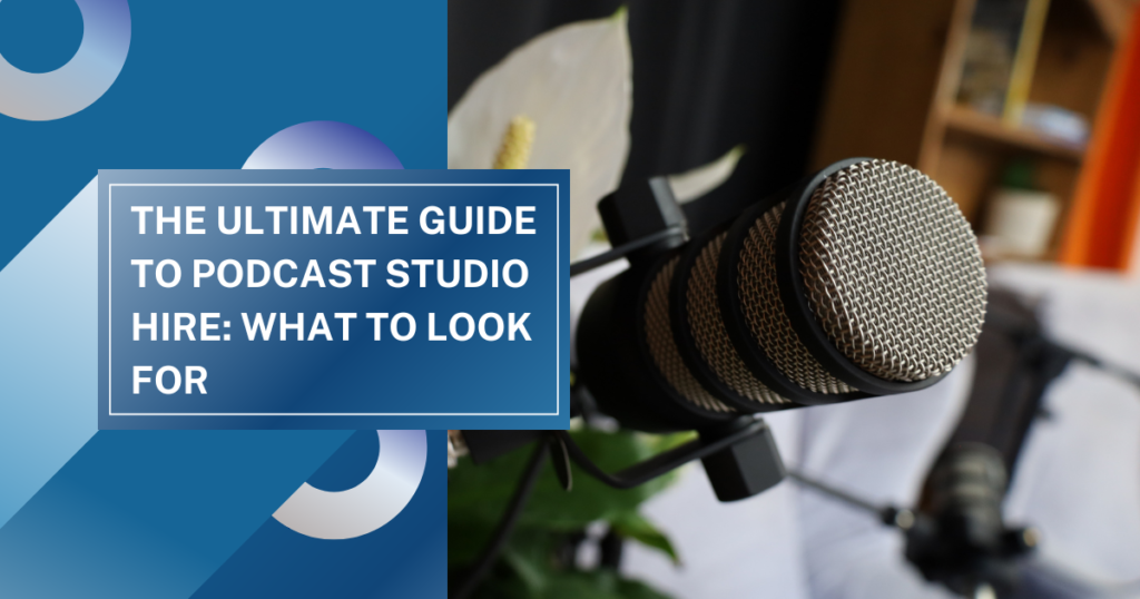The Ultimate Guide to Podcast Studio Hire: What to Look for