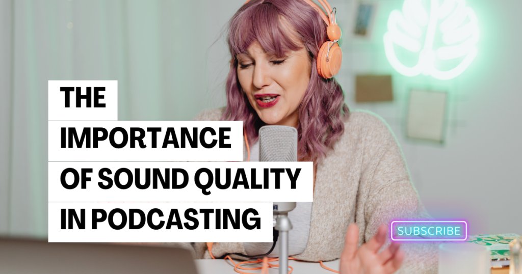 The Importance of Good Sound Quality in Podcasting