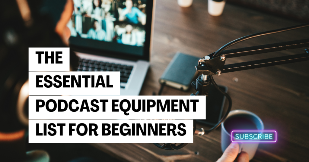 The Essential Podcast Equipment List for Beginners