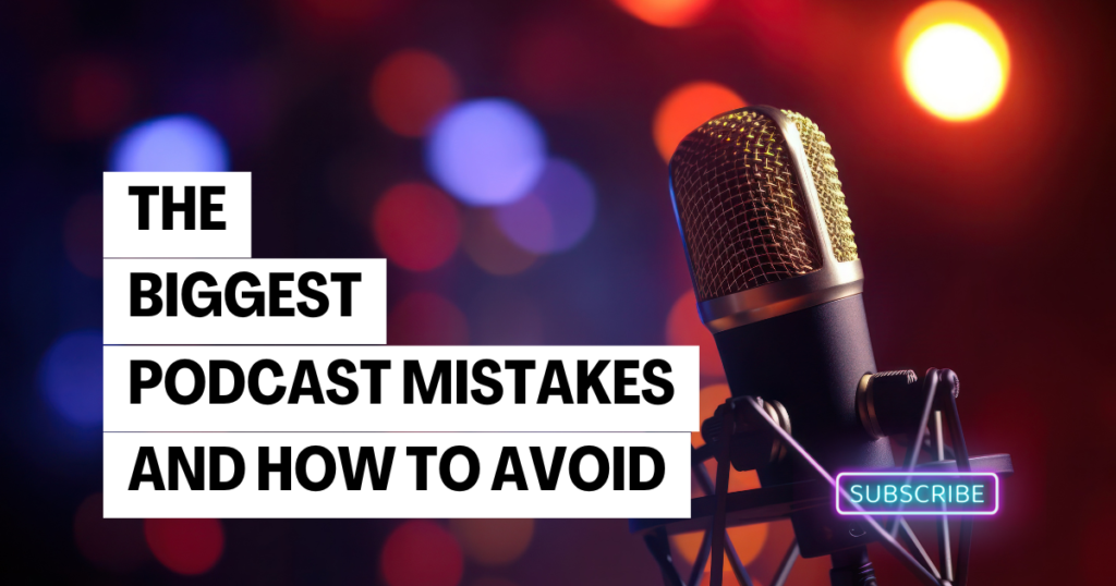The Biggest Podcasting Mistakes (and How to Avoid Them)
