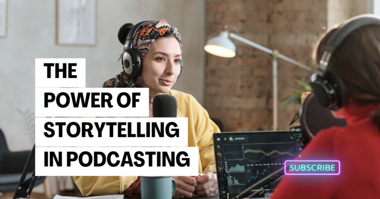 The Power of Storytelling in Podcasting – How to Keep Listeners Hooked