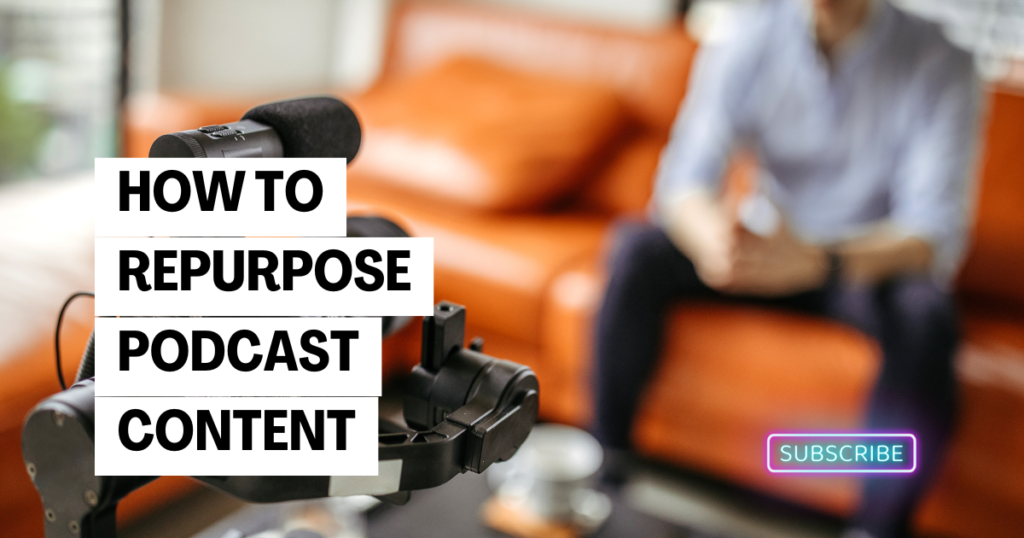How to Repurpose Podcast Content for Maximum Reach