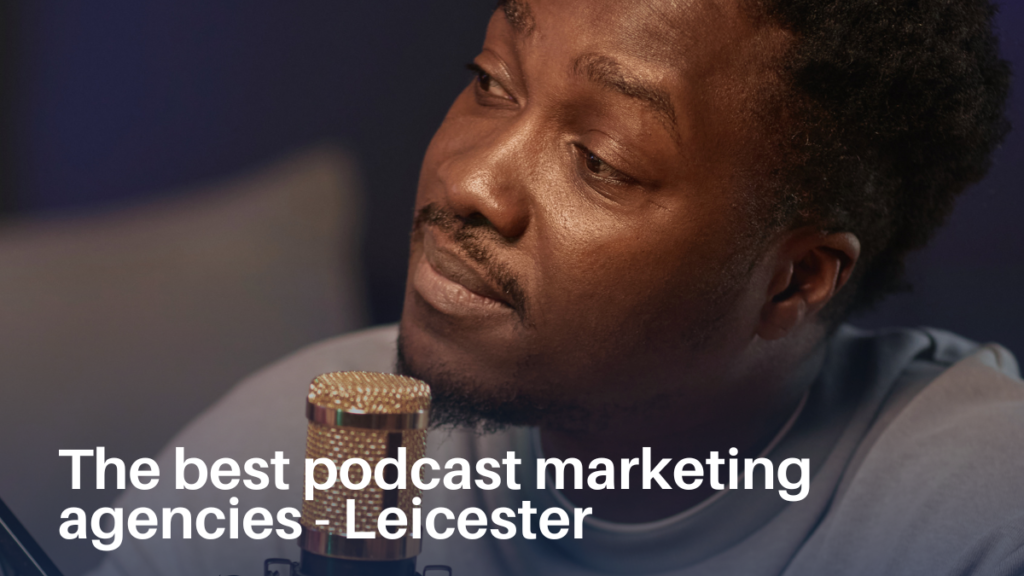 The Best Podcast Marketing Agencies in Leicester