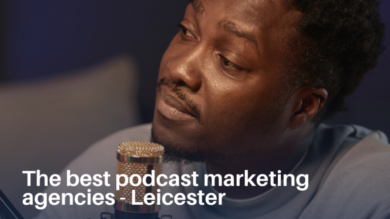 The Best Podcast Marketing Agencies in Leicester